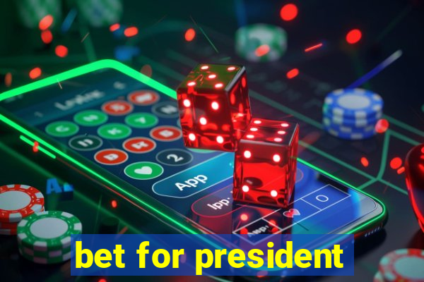 bet for president